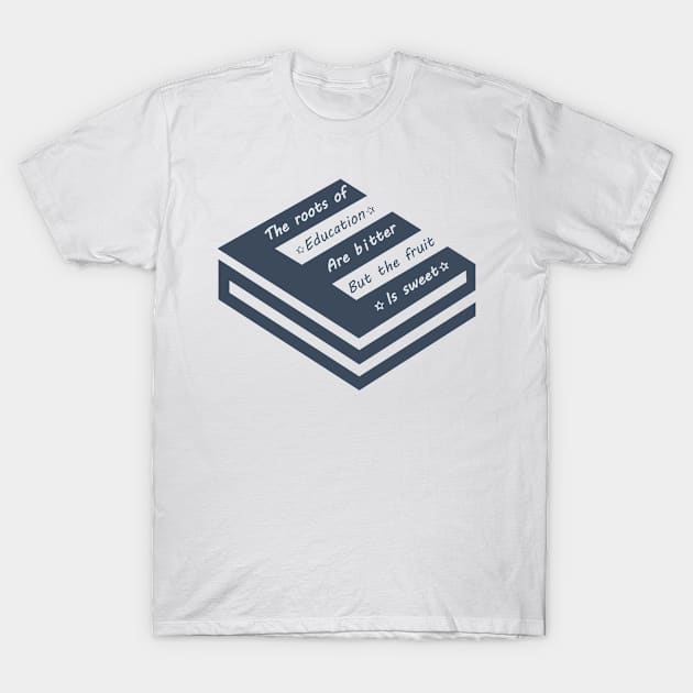 The roots of education are bitter but the fruit is sweet T-Shirt by archila